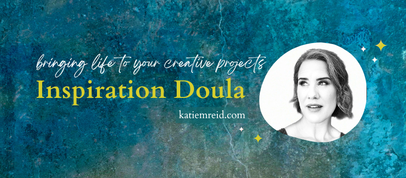 Inspiration Doula Katie Reid creative coach finish your project