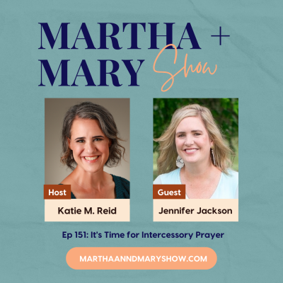 Jennifer Jackson intercessory prayer Martha + Mary Show podcast