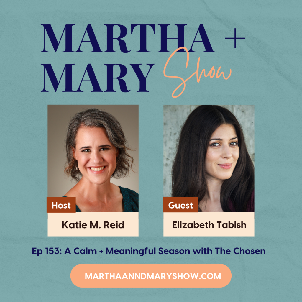 Elizabeth Tabish Mary Magdalene from The Chosen on Martha Mary Show podcast Katie Reid