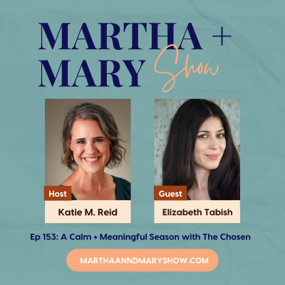 Elizabeth Tabish Mary Magdalene from The Chosen on Martha Mary Show podcast Katie Reid