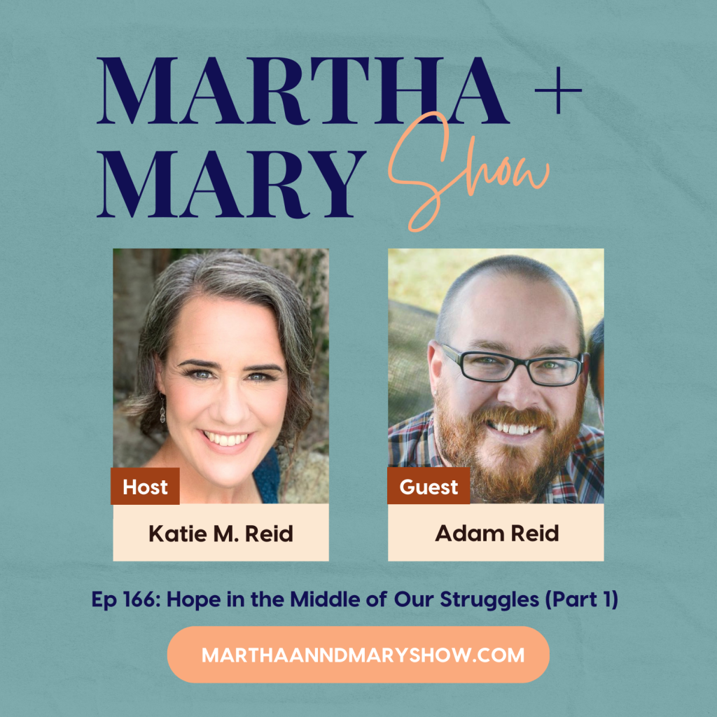hope middle of our struggles with Pastor Adam Reid Martha Mary Show podcast