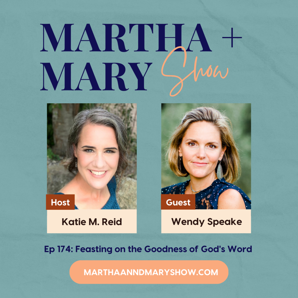 Feasting on the Goodness of God's Word Wendy Speake Martha Mary Show podcast