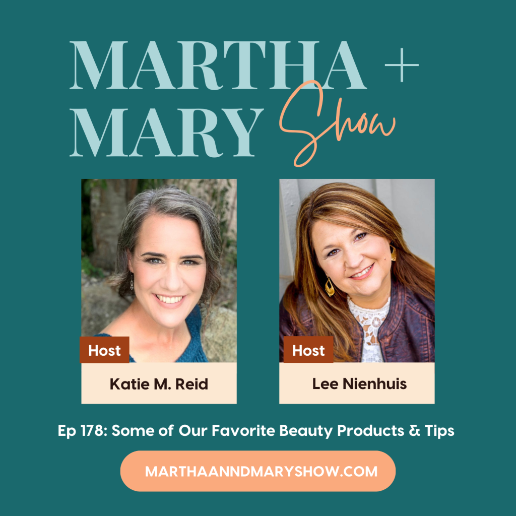 Beauty Product and Tips Katie Reid Lee Nienhuis Martha Mary Show podcast