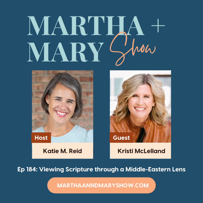 Viewing Scripture through a Middle Eastern lens Kristi McLelland Martha Mary Show podcast