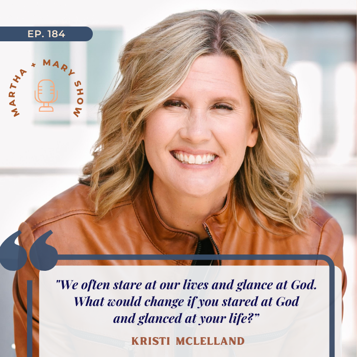 Quote Kristi McLelland stare at God glance at our lives Martha Mary Show podcast 