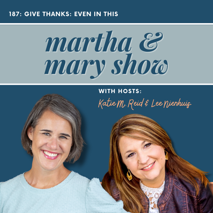 Katie M Reid and Lee Nienhuis podcast hosts of Martha Mary Show Give Thanks Even in This