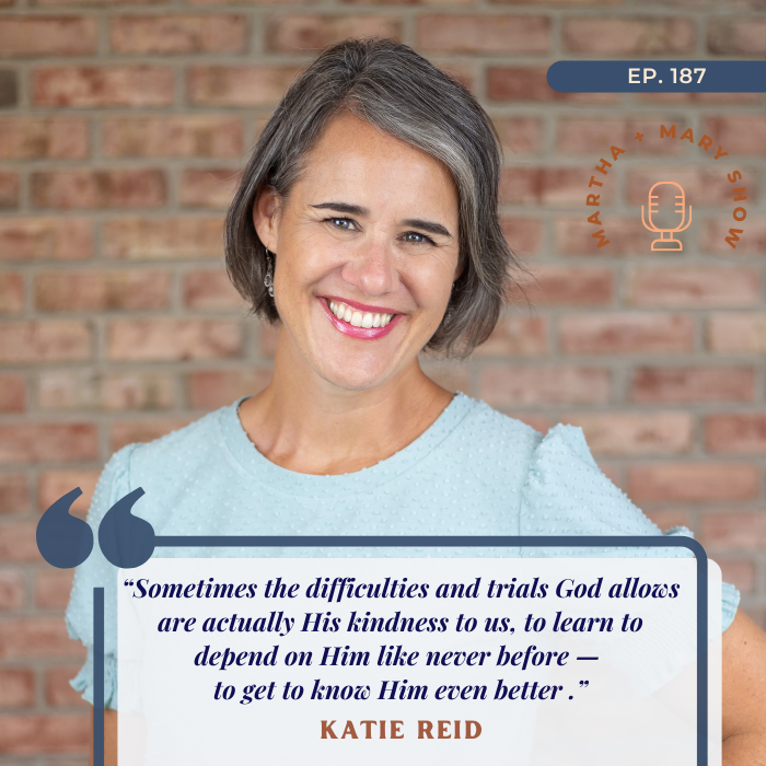 Sometimes the trials God allows are His kindness Katie M Reid quote Martha Mary Show podcast