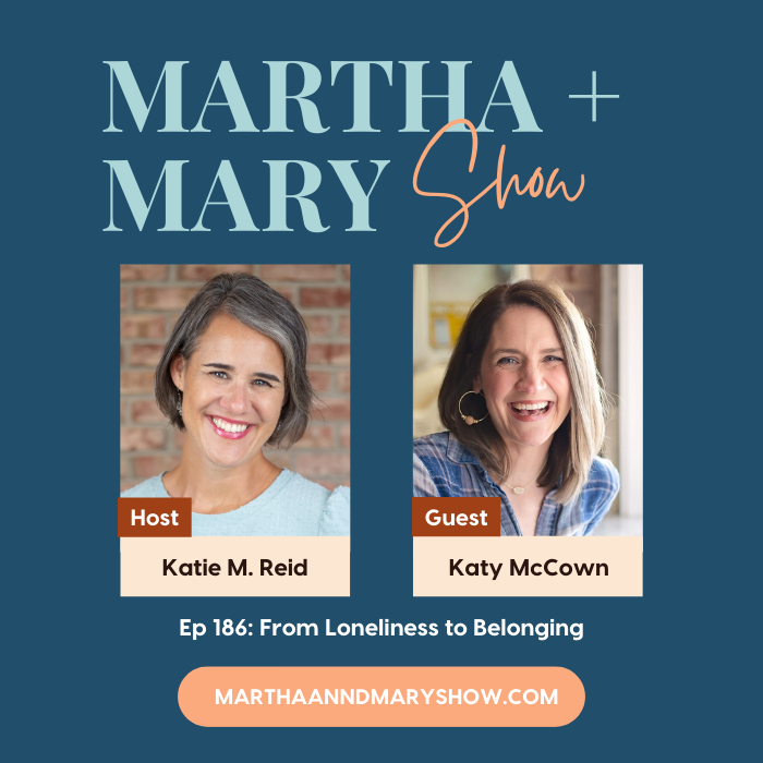 loneliness to belonging katy mccown martha mary show podcast