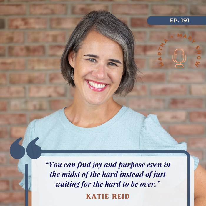 Joy and purpose in the midst of the hard quote Katie M Reid Martha Mary Show podcast