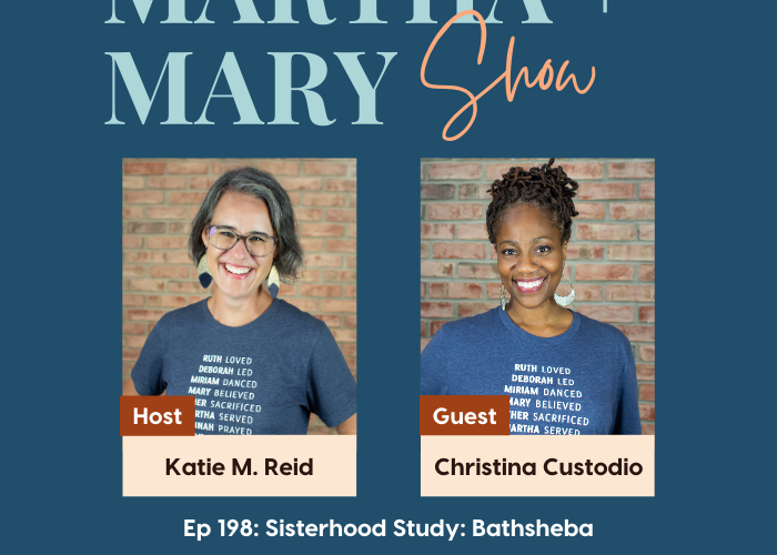 Sisterhood Study Bathsheba Christina Custodio Martha Mary Show podcast