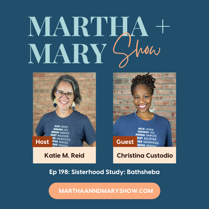 Sisterhood Study Bathsheba Christina Custodio Martha Mary Show podcast