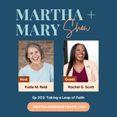 Rachel Scott Taking a Leap of Faith Martha Mary Show podcast Katie M Reid