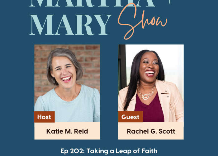Rachel Scott Taking a Leap of Faith Martha Mary Show podcast Katie M Reid
