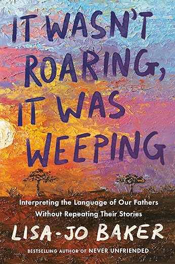 It Wasn't Roaring, It Was Weeping by Lisa-Jo Baker memoir