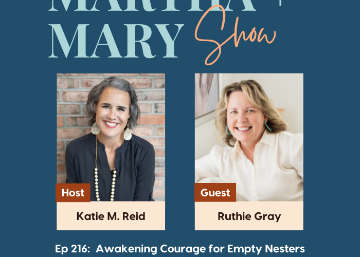 Awakening courage for empty nesters with Ruthie Gray Episode 216 of Martha Mary Show podcast