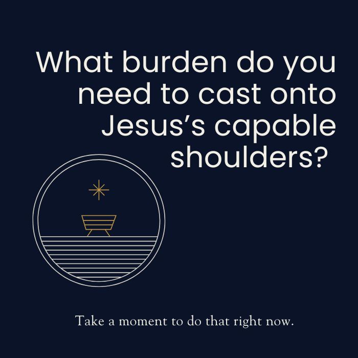 What burden do you need to case onto Jesus's capable shoulders