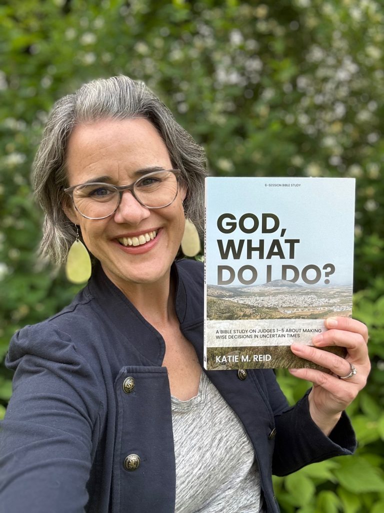 Katie M. Reid author of multi-books including God, What Do I Do? based on Judges 1-5 about making wise decisions in uncertain times.