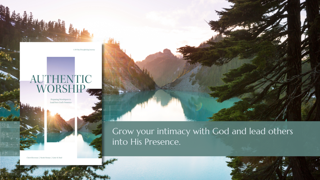 Authentic Worship 30 day discipleship journey devotional for worship leaders and teams by Katie M. Reid and Nicole Homan and Cherri Bornman authors